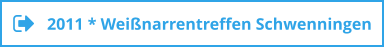 2011 * Weißnarrentreffen Schwenningen