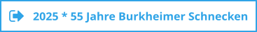 2025 * 55 Jahre Burkheimer Schnecken