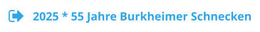 2025 * 55 Jahre Burkheimer Schnecken